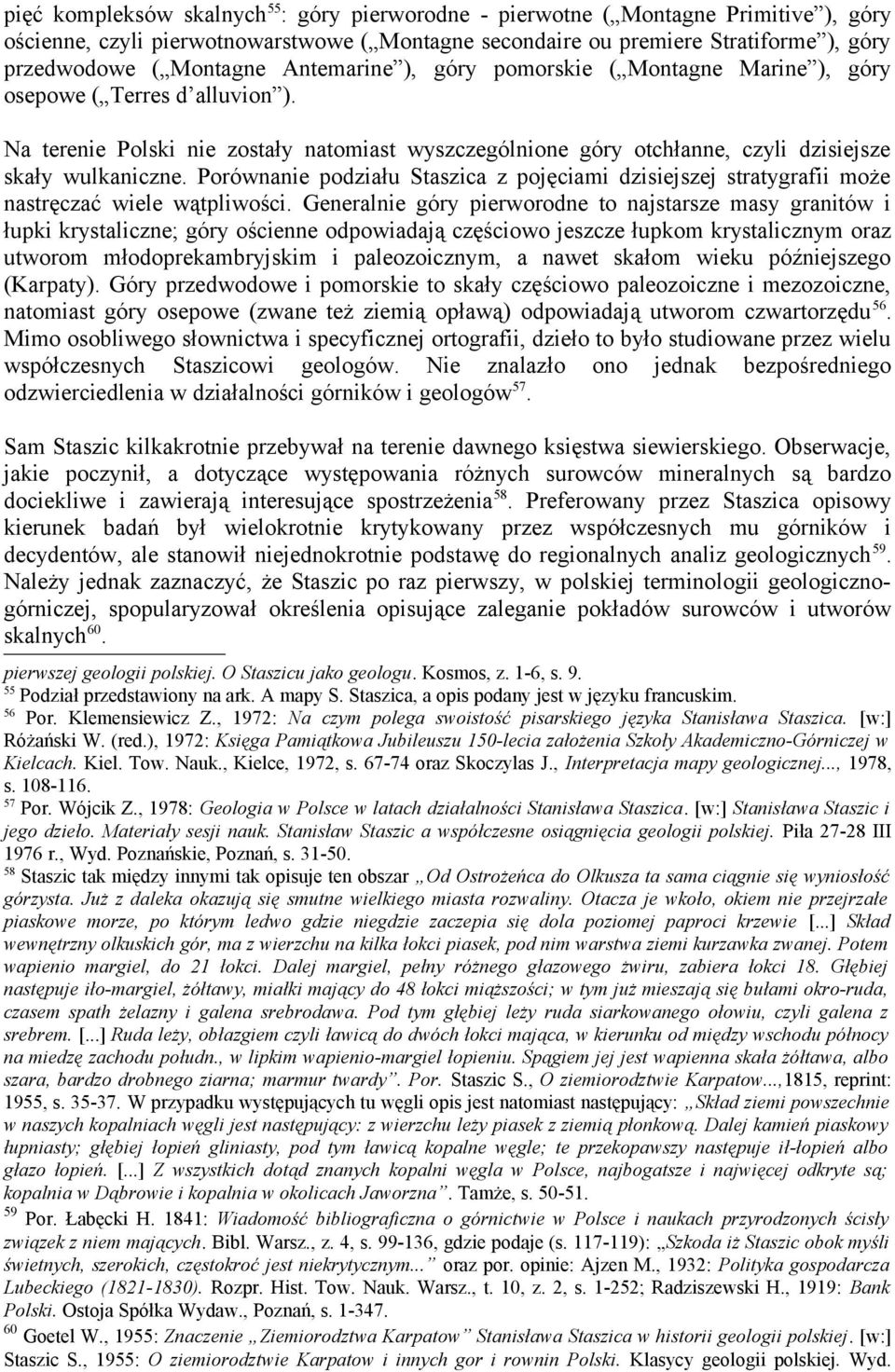 Porównanie podziału Staszica z pojęciami dzisiejszej stratygrafii może nastręczać wiele wątpliwości.