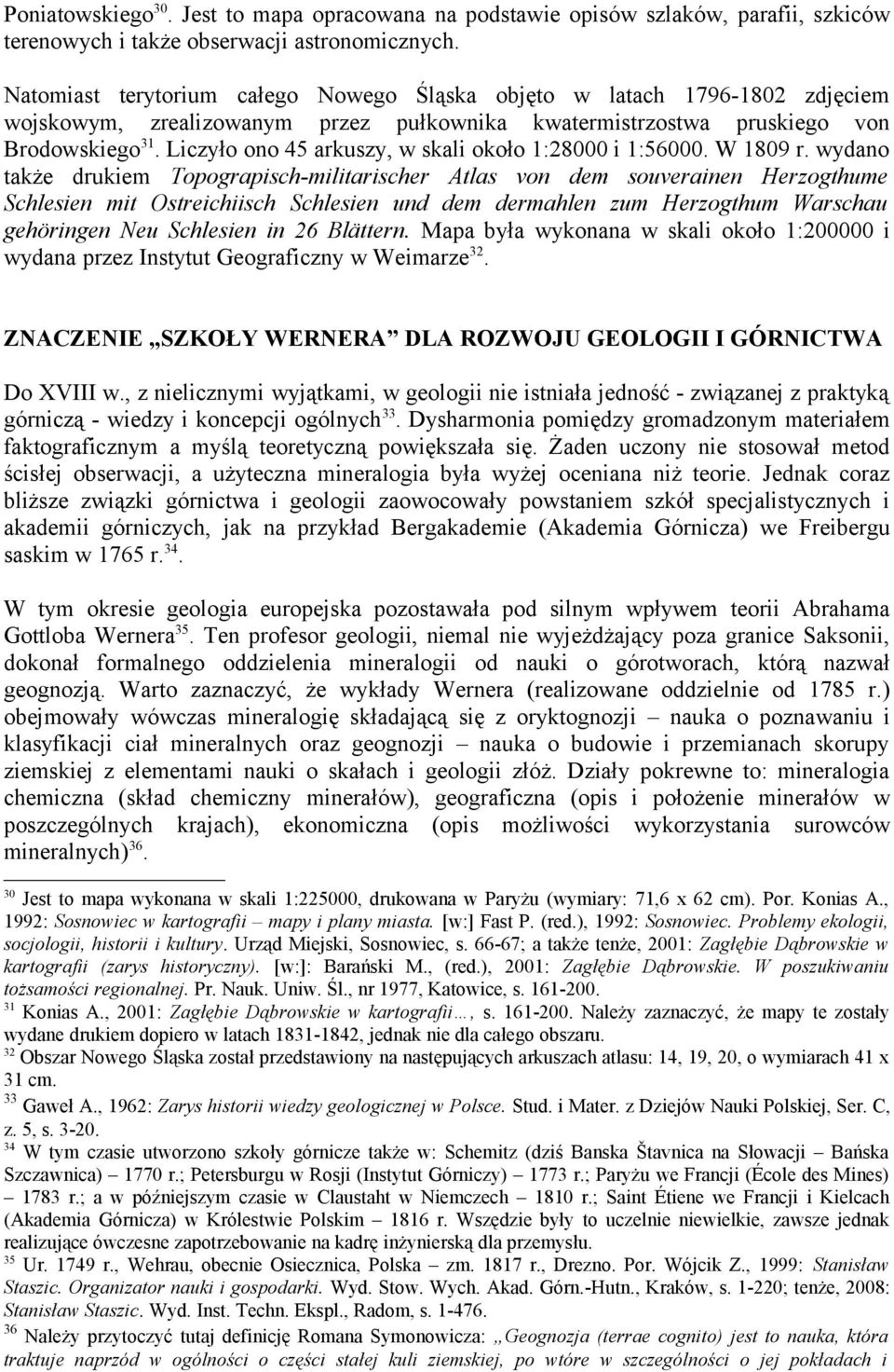 Liczyło ono 45 arkuszy, w skali około 1:28000 i 1:56000. W 1809 r.