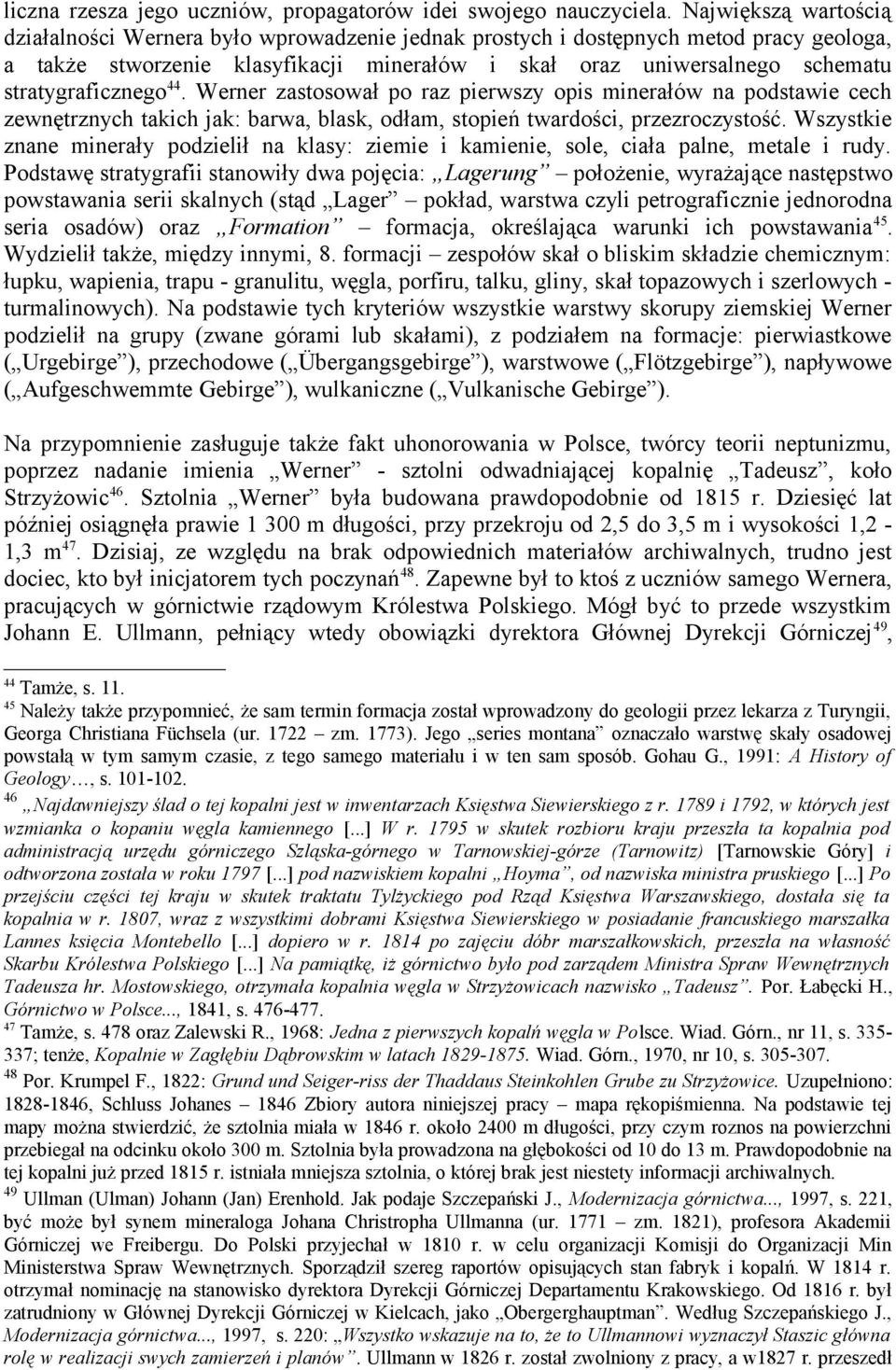 stratygraficznego 44. Werner zastosował po raz pierwszy opis minerałów na podstawie cech zewnętrznych takich jak: barwa, blask, odłam, stopień twardości, przezroczystość.