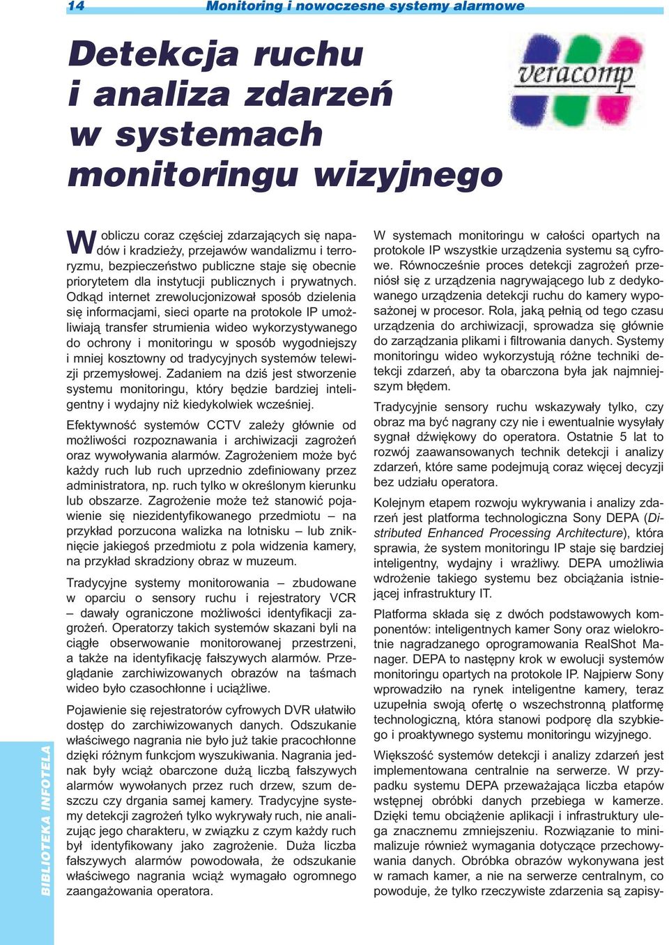 Odk¹d internet zrewolucjonizowa³ sposób dzielenia siê informacjami, sieci oparte na protokole IP umo - liwiaj¹ transfer strumienia wideo wykorzystywanego do ochrony i monitoringu w sposób