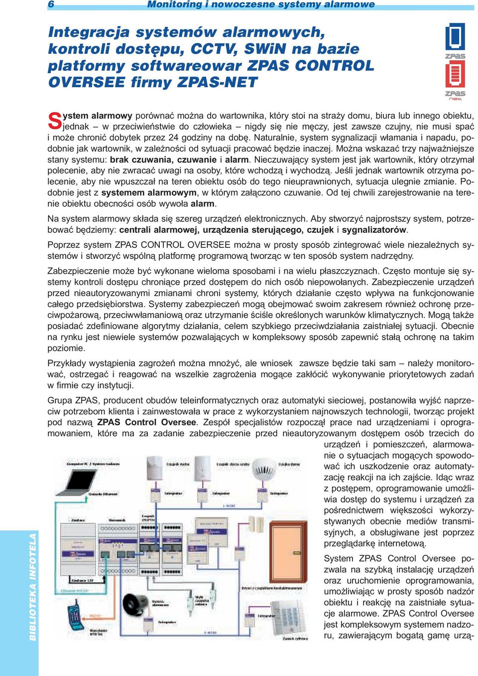 godziny na dobê. Naturalnie, system sygnalizacji w³amania i napadu, podobnie jak wartownik, w zale noœci od sytuacji pracowaæ bêdzie inaczej.