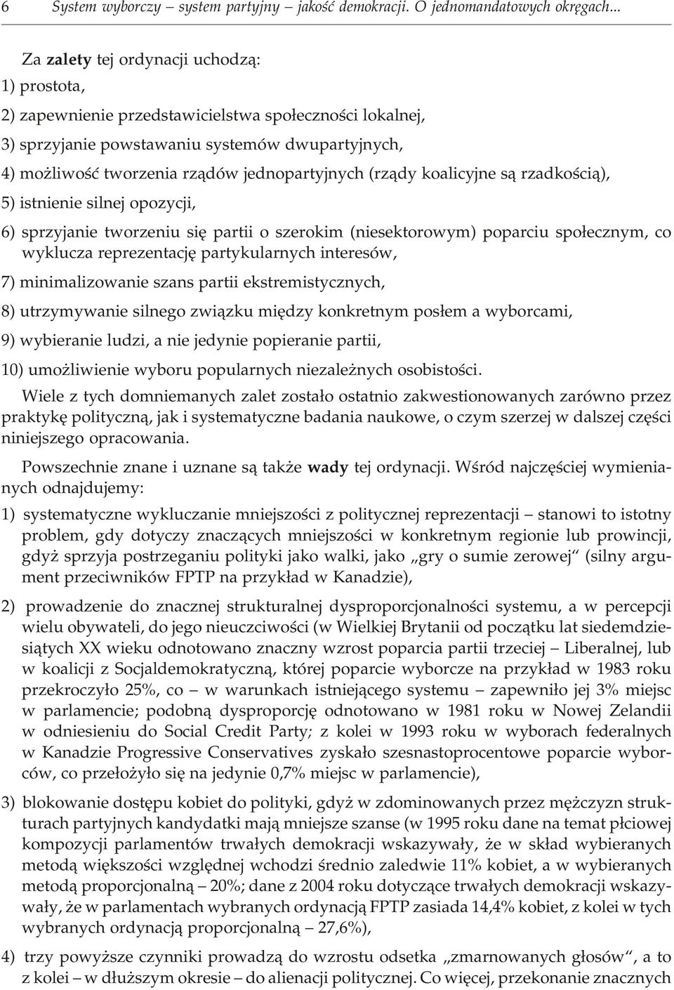 woœæ two rze nia rz¹dów jed nopa rty j nych (rz¹dy koa li cy j ne s¹ rza d ko œci¹), 5) ist nie nie si l nej opo zy cji, 6) sprzy ja nie two rze niu siê pa r tii o sze ro kim (nie se kto ro wym) po