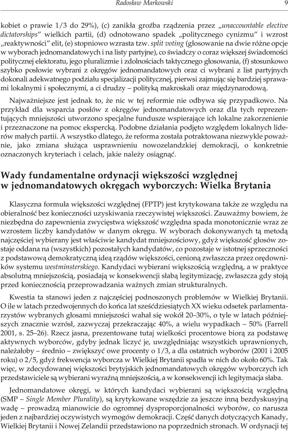 split vo ting (g³oso wa nie na dwie ró ne opcje w wy bo rach jedno man da to wych i na li sty pa r ty j ne), co œwia d czy o co raz wiê kszej œwia do mo œci po li ty cz nej ele kto ra tu, jego plu ra