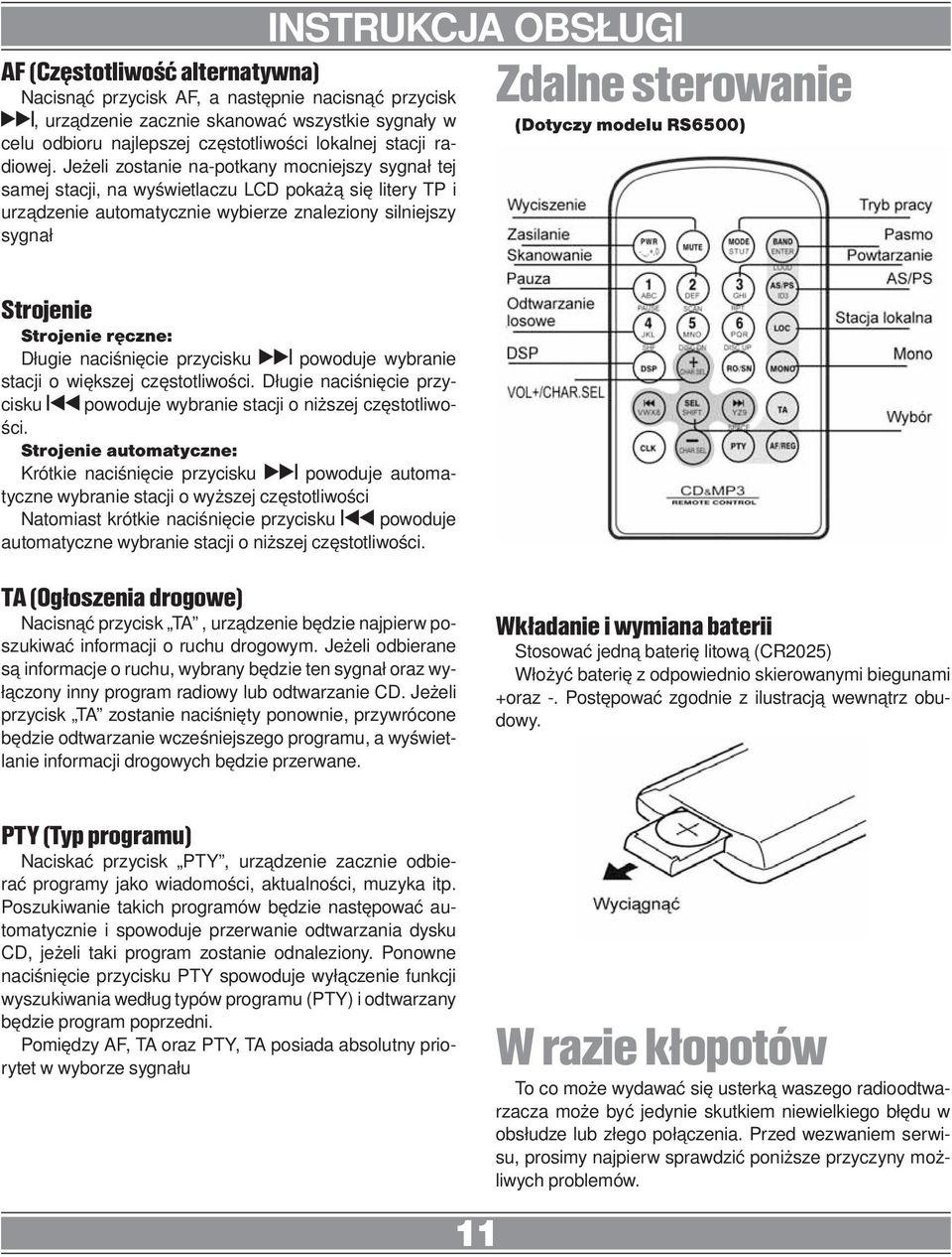 sterowanie (Dotyczy modelu RS6500) Strojenie Strojenie ręczne: Długie naciśnięcie przycisku powoduje wybranie stacji o większej częstotliwości.