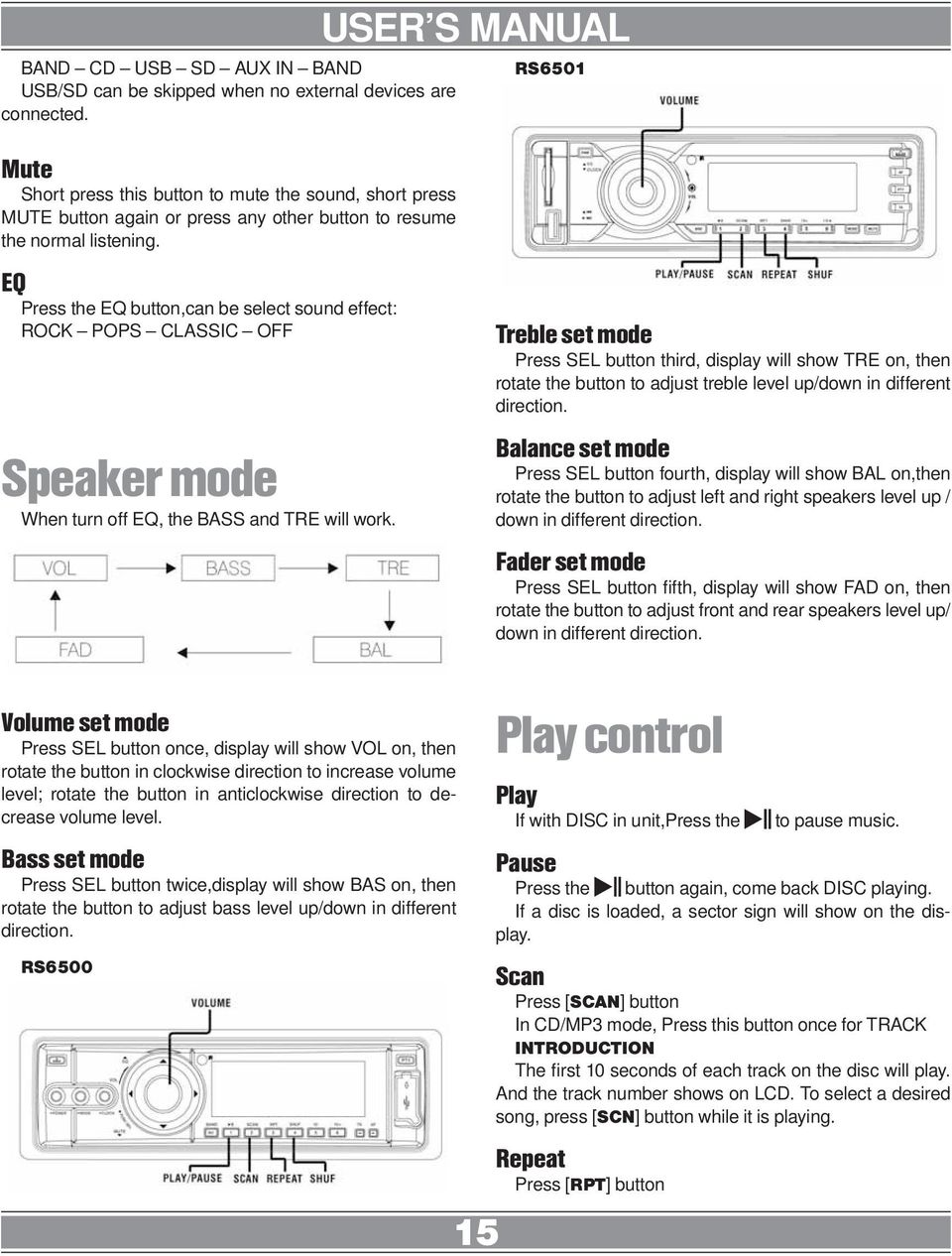 EQ Press the EQ button,can be select sound effect: ROCK POPS CLASSIC OFF Speaker mode When turn off EQ, the BASS and TRE will work.