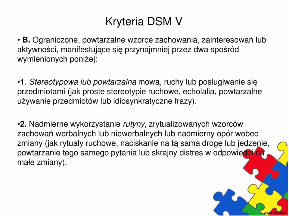 Stereotypowa lub powtarzalna mowa, ruchy lub posługiwanie się przedmiotami (jak proste stereotypie ruchowe, echolalia, powtarzalne używanie przedmiotów lub