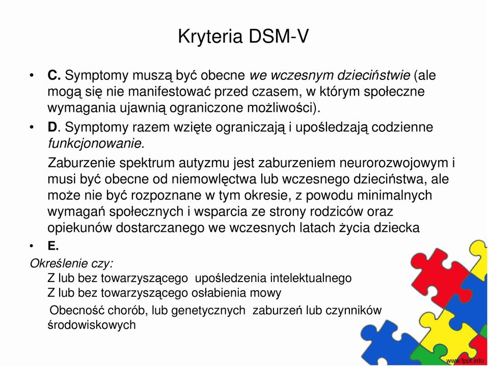 minimalnych wymagań społecznych i wsparcia ze strony rodziców oraz opiekunów dostarczanego we wczesnych latach życia dziecka Określenie czy: Z lub bez towarzyszącego upośledzenia