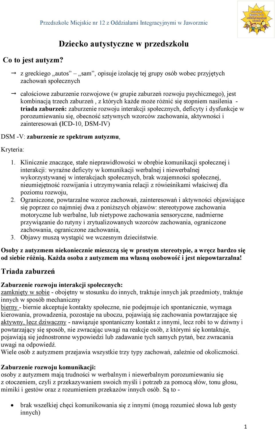 psychicznego), jest kombinacją trzech zaburzeń, z których każde może różnić się stopniem nasilenia - triada zaburzeń: zaburzenie rozwoju interakcji społecznych, deficyty i dysfunkcje w porozumiewaniu