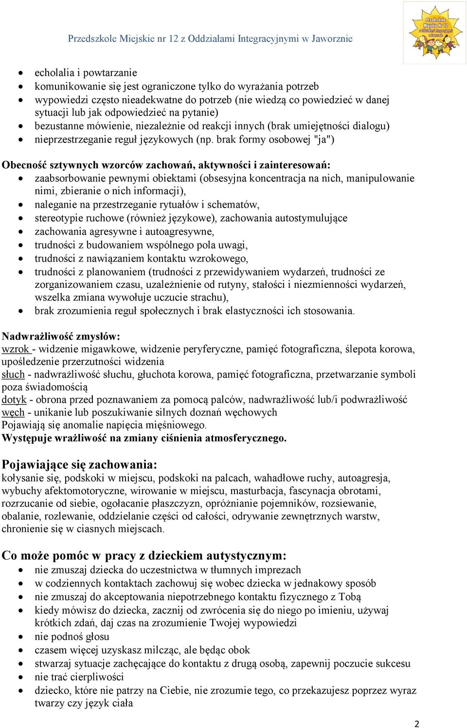 brak formy osobowej "ja") Obecność sztywnych wzorców zachowań, aktywności i zainteresowań: zaabsorbowanie pewnymi obiektami (obsesyjna koncentracja na nich, manipulowanie nimi, zbieranie o nich