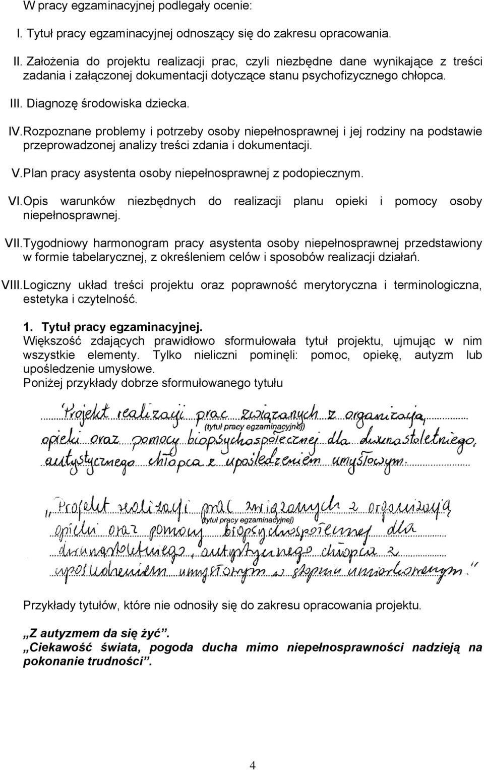 Rozpoznane problemy i potrzeby osoby niepełnosprawnej i jej rodziny na podstawie przeprowadzonej analizy treści zdania i dokumentacji. V.Plan pracy asystenta osoby niepełnosprawnej z podopiecznym. VI.