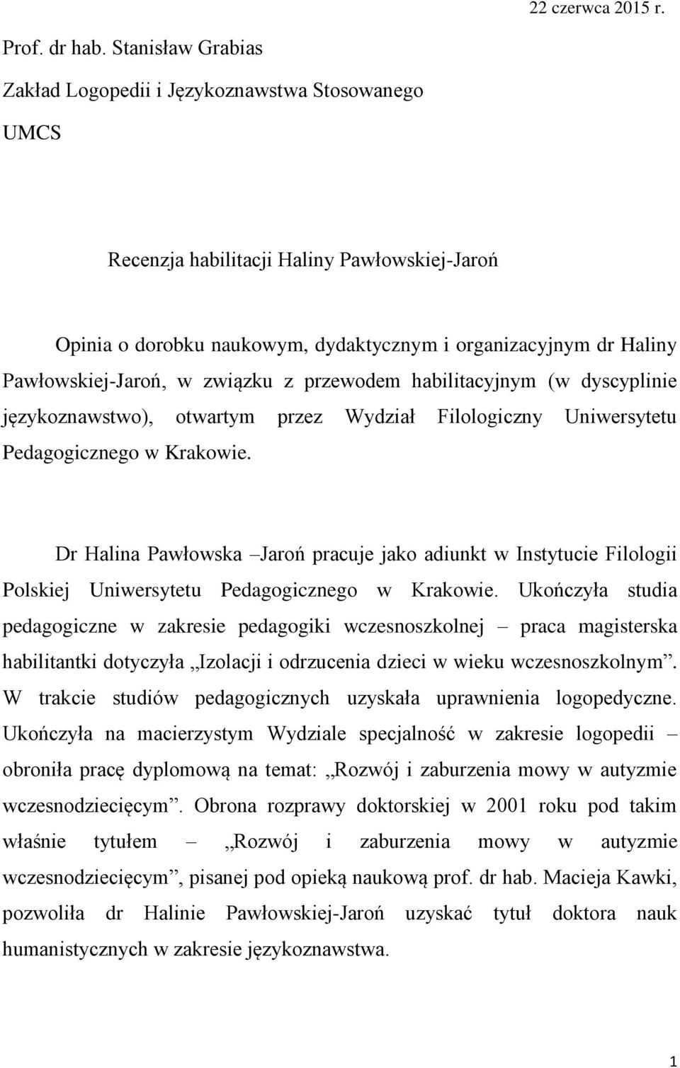 Pawłowskiej-Jaroń, w związku z przewodem habilitacyjnym (w dyscyplinie językoznawstwo), otwartym przez Wydział Filologiczny Uniwersytetu Pedagogicznego w Krakowie.