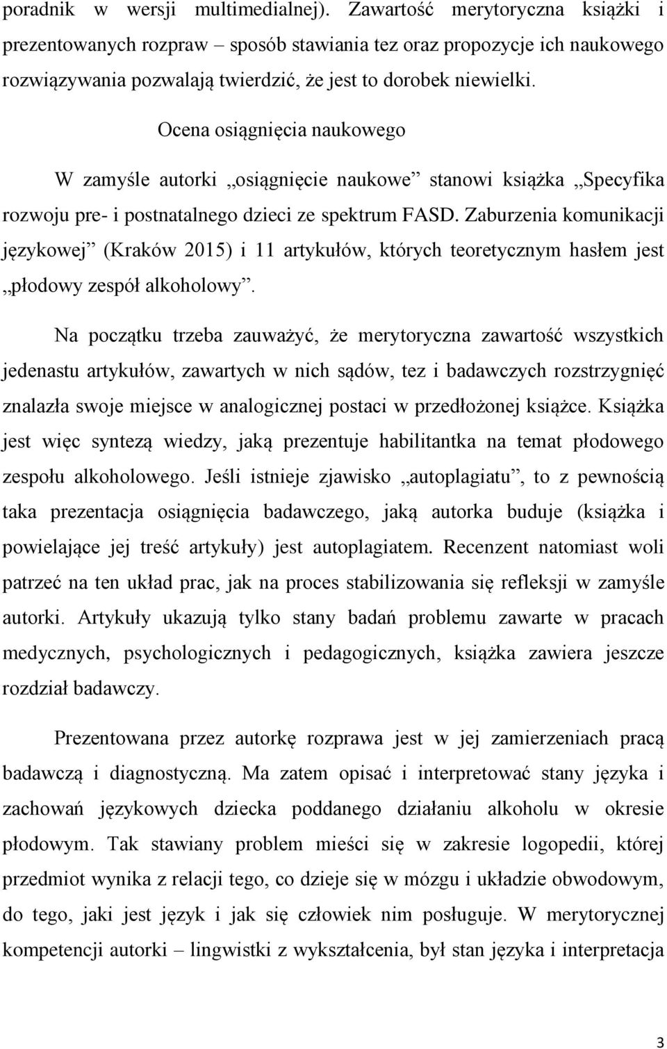 Ocena osiągnięcia naukowego W zamyśle autorki osiągnięcie naukowe stanowi książka Specyfika rozwoju pre- i postnatalnego dzieci ze spektrum FASD.