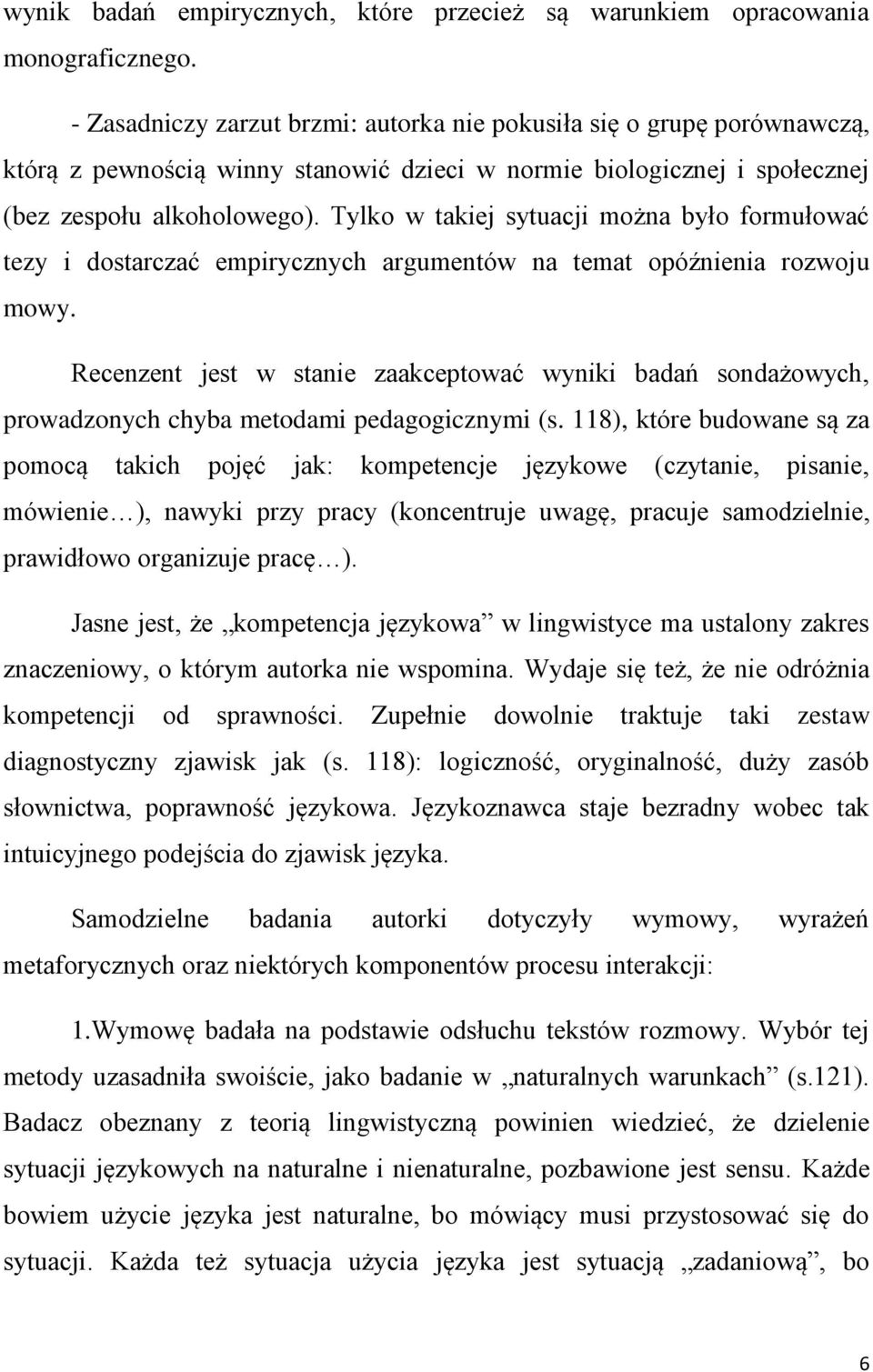 Tylko w takiej sytuacji można było formułować tezy i dostarczać empirycznych argumentów na temat opóźnienia rozwoju mowy.