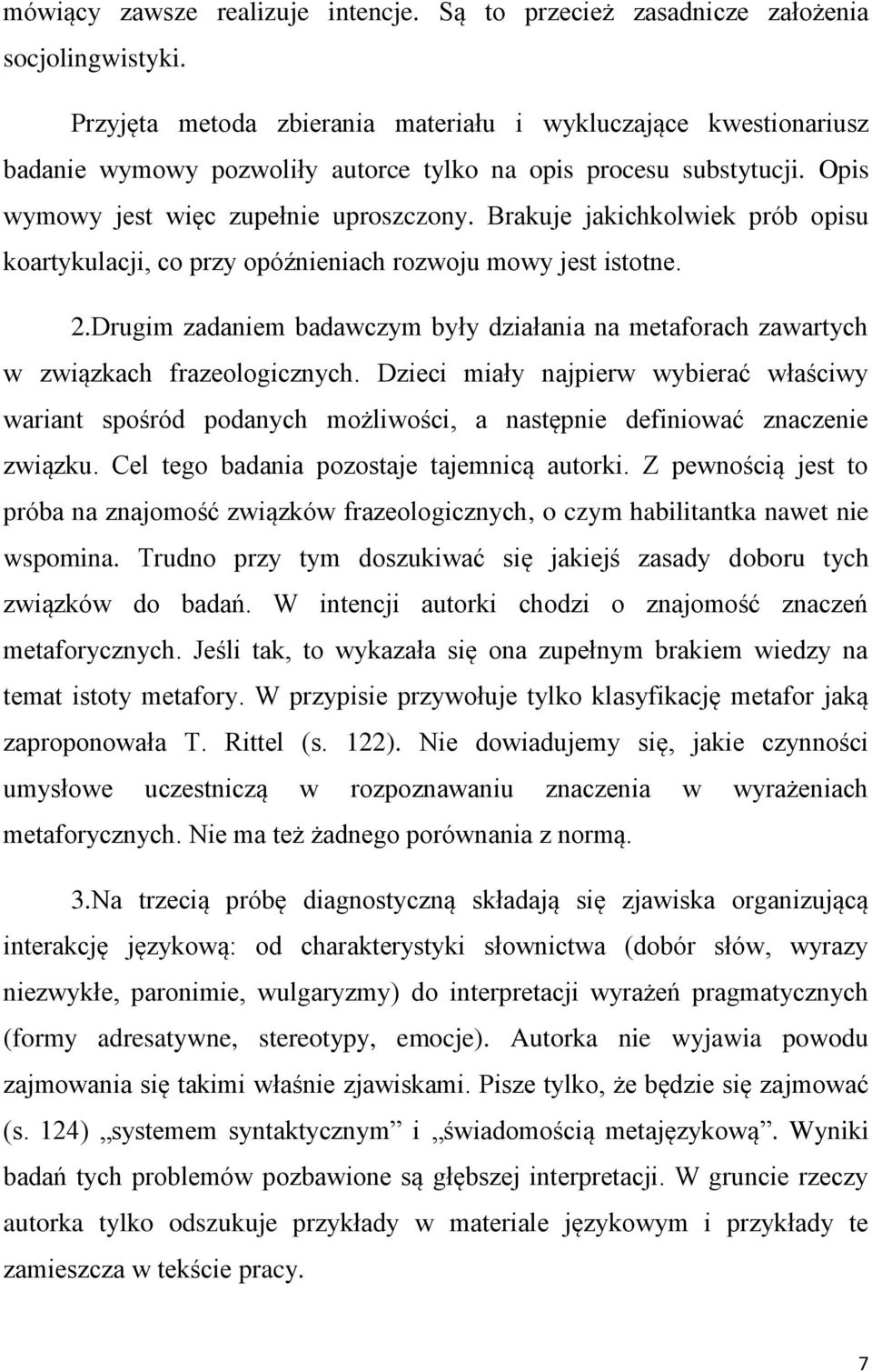 Brakuje jakichkolwiek prób opisu koartykulacji, co przy opóźnieniach rozwoju mowy jest istotne. 2.Drugim zadaniem badawczym były działania na metaforach zawartych w związkach frazeologicznych.