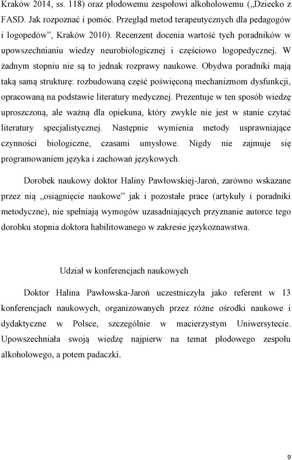 Obydwa poradniki mają taką samą strukturę: rozbudowaną część poświęconą mechanizmom dysfunkcji, opracowaną na podstawie literatury medycznej.