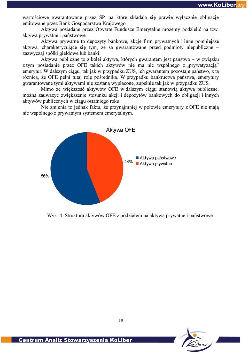 Aktywa prywatne to depozyty bankowe, akcje firm prywatnych i inne pomniejsze aktywa, charakteryzujące się tym, że są gwarantowane przed podmioty niepubliczne zazwyczaj spółki giełdowe lub banki.