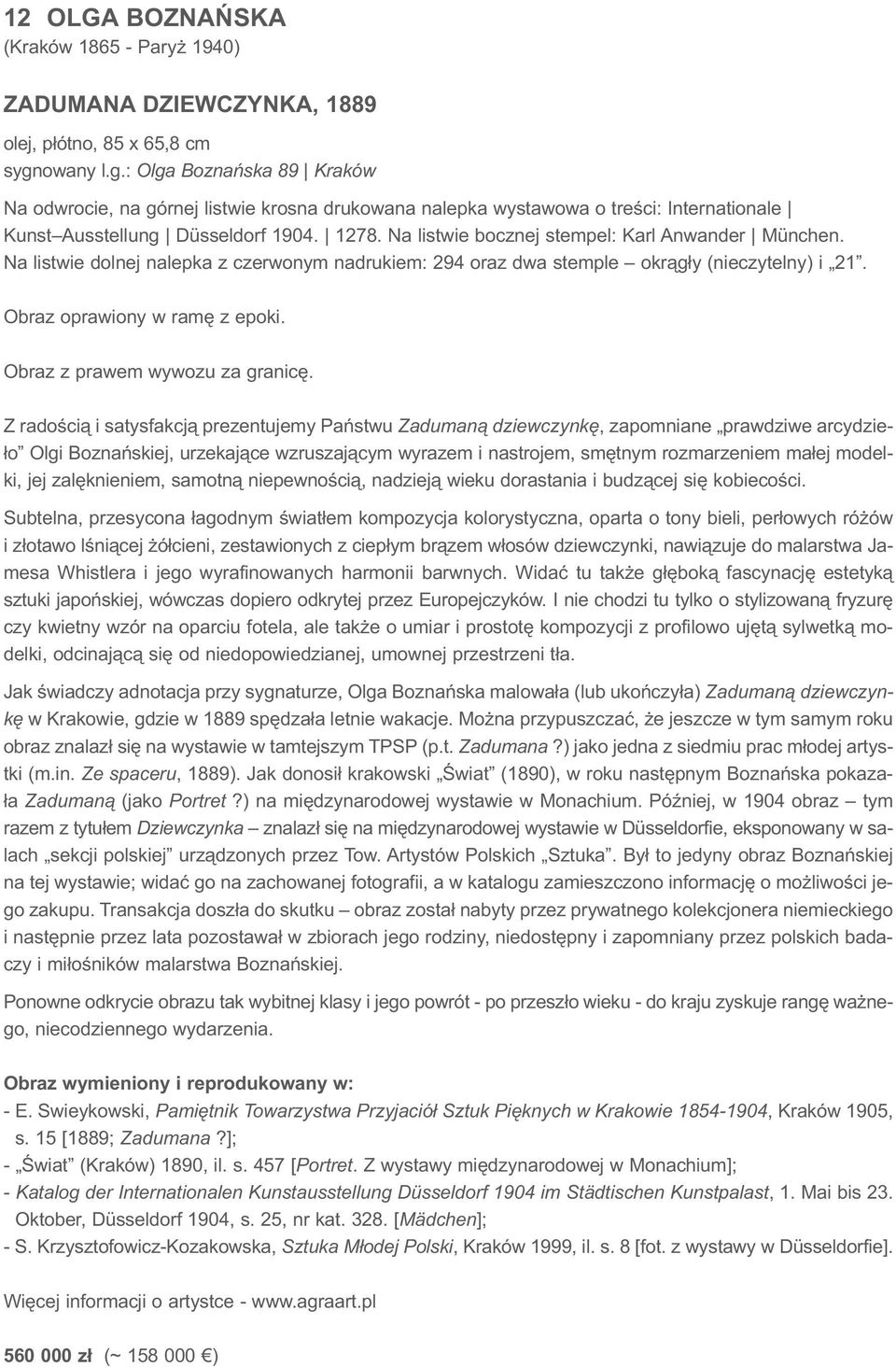 Na listwie bocznej stempel: Karl Anwander München. Na listwie dolnej nalepka z czerwonym nadrukiem: 294 oraz dwa stemple okrągły (nieczytelny) i 21. Obraz oprawiony w ramę z epoki.