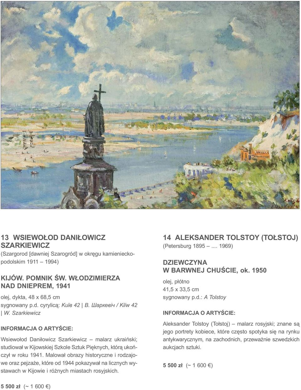 Malował obrazy historyczne i rodzajowe oraz pejzaże, które od 1944 pokazywał na licznych wystawach w Kijowie i różnych miastach rosyjskich. 14 ALEKSANDER TOLSTOY (TOŁSTOJ) (Petersburg 1895.