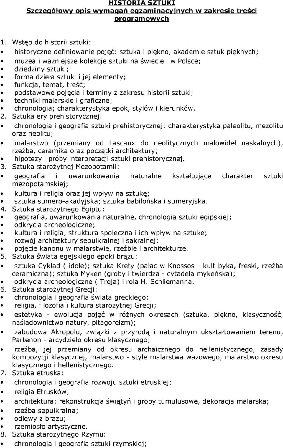 jej elementy; funkcja, temat, treść; podstawowe pojęcia i terminy z zakresu historii sztuki; techniki malarskie i graficzne; chronologia; charakterystyka epok, stylów i kierunków. 2.