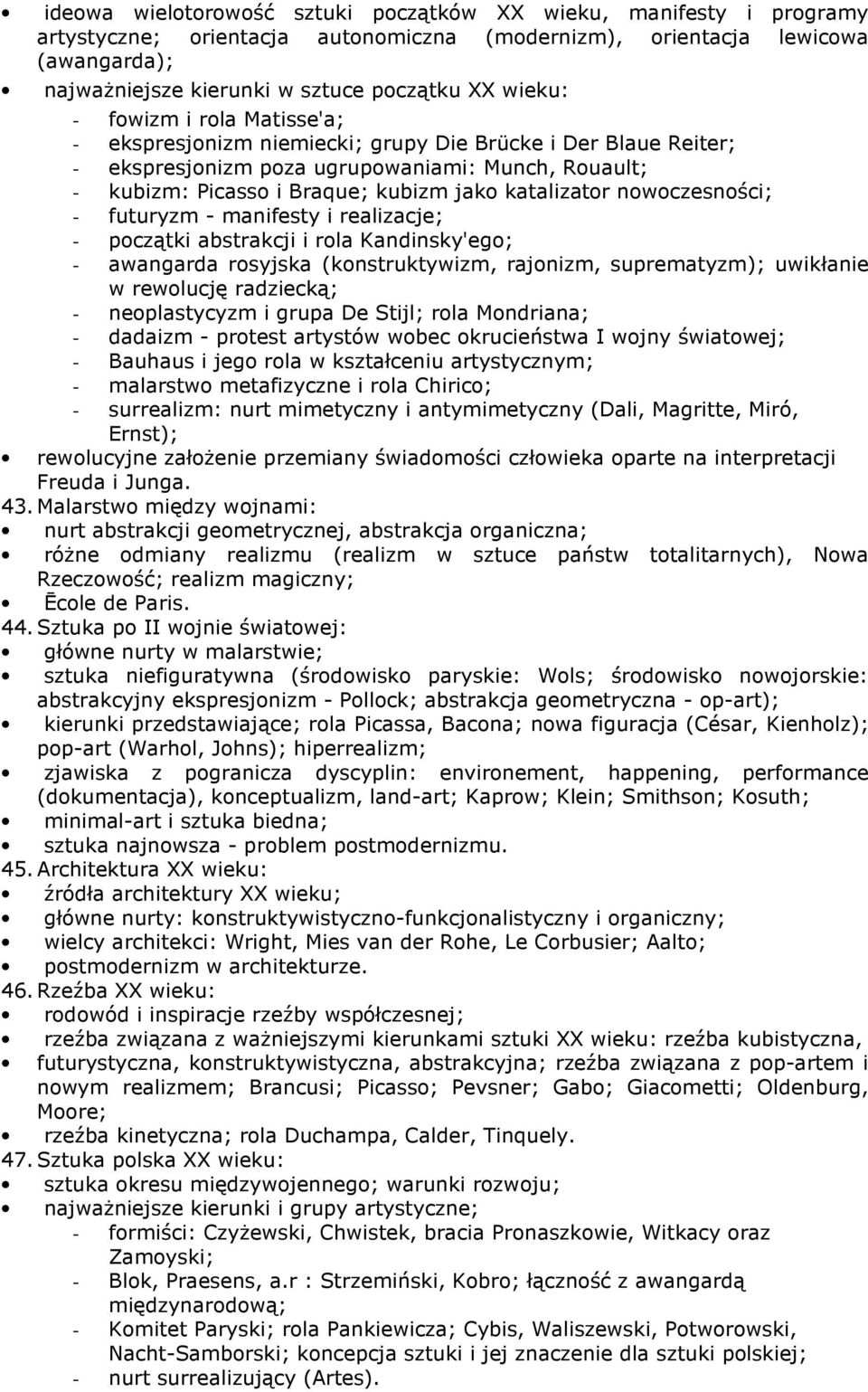 katalizator nowoczesności; - futuryzm - manifesty i realizacje; - początki abstrakcji i rola Kandinsky'ego; - awangarda rosyjska (konstruktywizm, rajonizm, suprematyzm); uwikłanie w rewolucję