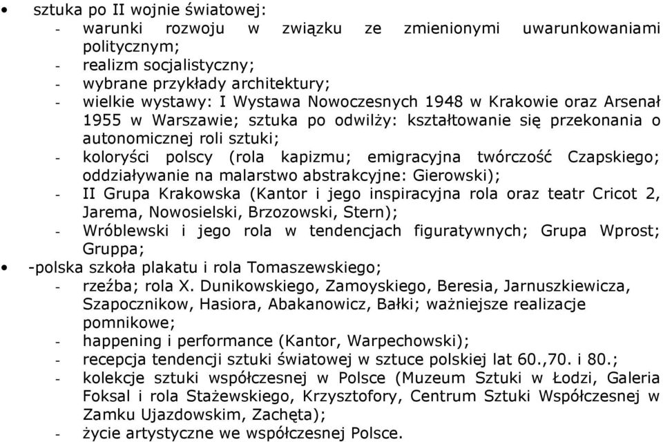 Czapskiego; oddziaływanie na malarstwo abstrakcyjne: Gierowski); - II Grupa Krakowska (Kantor i jego inspiracyjna rola oraz teatr Cricot 2, Jarema, Nowosielski, Brzozowski, Stern); - Wróblewski i