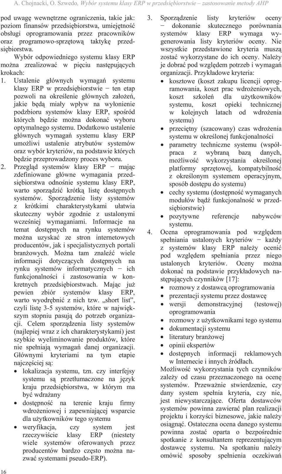 programowo-sprztow taktyk przedsibiorstwa. Wybór odpowiediego systemu klasy ERP moa zrealizowa w piciu astpujcych krokach:.