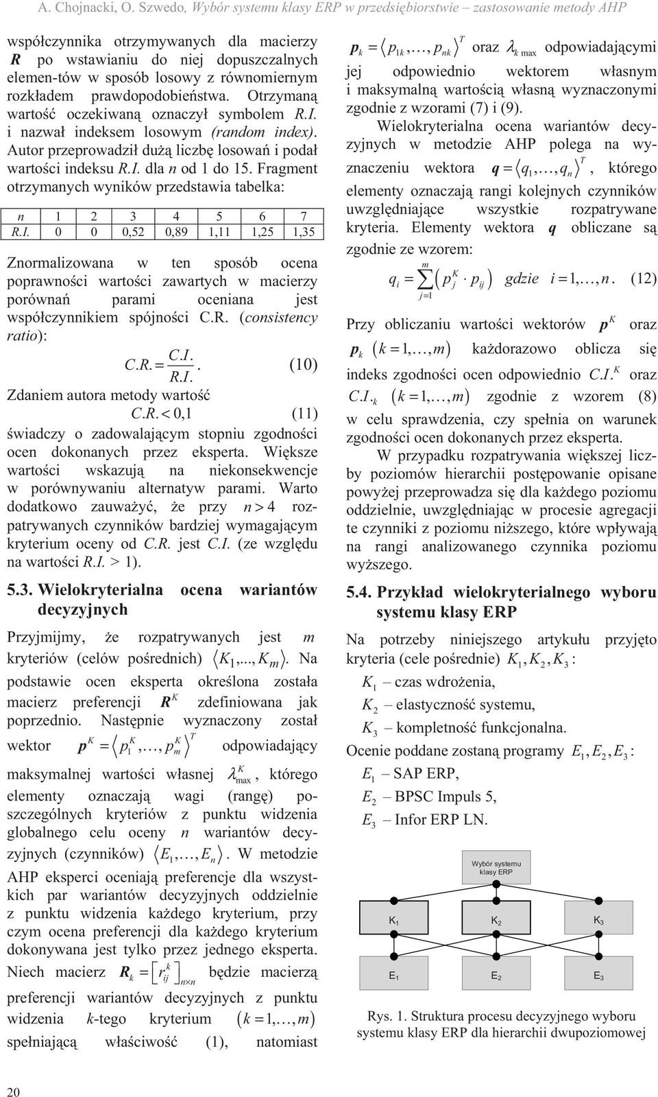 prawdopodobiestwa. Otrzyma warto oczekiwa ozaczy symbolem R.I. i azwa ideksem losowym (radom idex). Autor przeprowadzi du liczb losowa i poda wartoci ideksu R.I. dla od do 5.