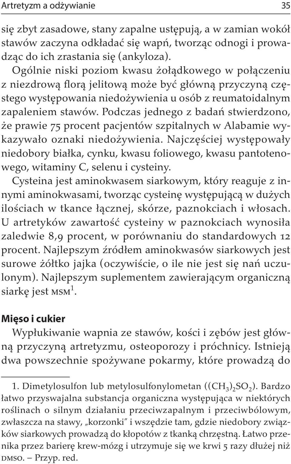 Podczas jednego z badań stwierdzono, że prawie 75 procent pacjentów szpitalnych w Alabamie wykazywało oznaki niedożywienia.