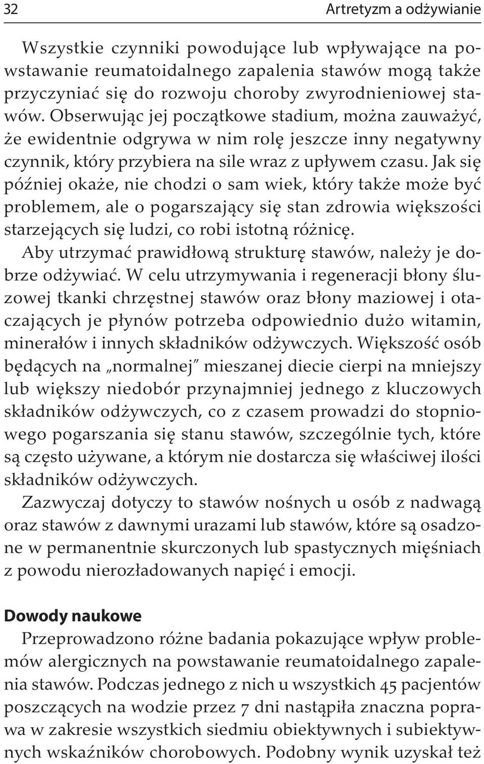 Jak się później okaże, nie chodzi o sam wiek, który także może być problemem, ale o pogarszający się stan zdrowia większości starzejących się ludzi, co robi istotną różnicę.