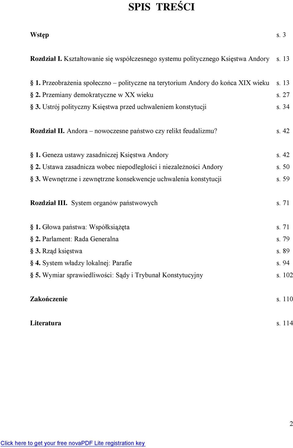 Geneza ustawy zasadniczej Księ stwa Andory s. 42 2. Ustawa zasadnicza wobec niepodległości i niezależnoś ci Andory s. 50 3. Wewnętrzne i zewnętrzne konsekwencje uchwalenia konstytucji s.