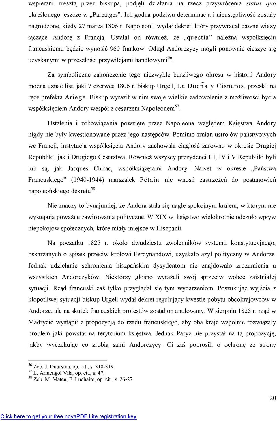 Ustala ł on równie ż, że questia należna współksięciu francuskiemu będzie wynosi ć 960 franków. Odtąd Andorczycy mogli ponownie cieszy ć si ę uzyskanymi w przeszłości przywilejami handlowymi 56.