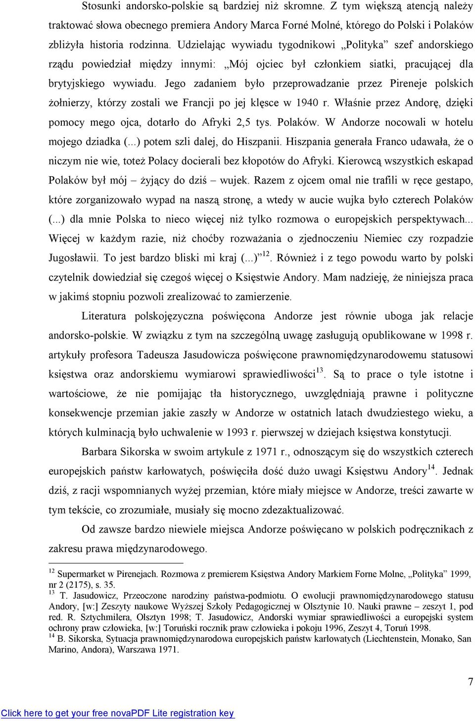 Jego zadaniem było przeprowadzanie przez Pireneje polskich żołnierzy, którzy zostali we Francji po jej klęsce w 1940 r. Właśnie przez Andor ę, dzięki pomocy mego ojca, dotarło do Afryki 2,5 tys.