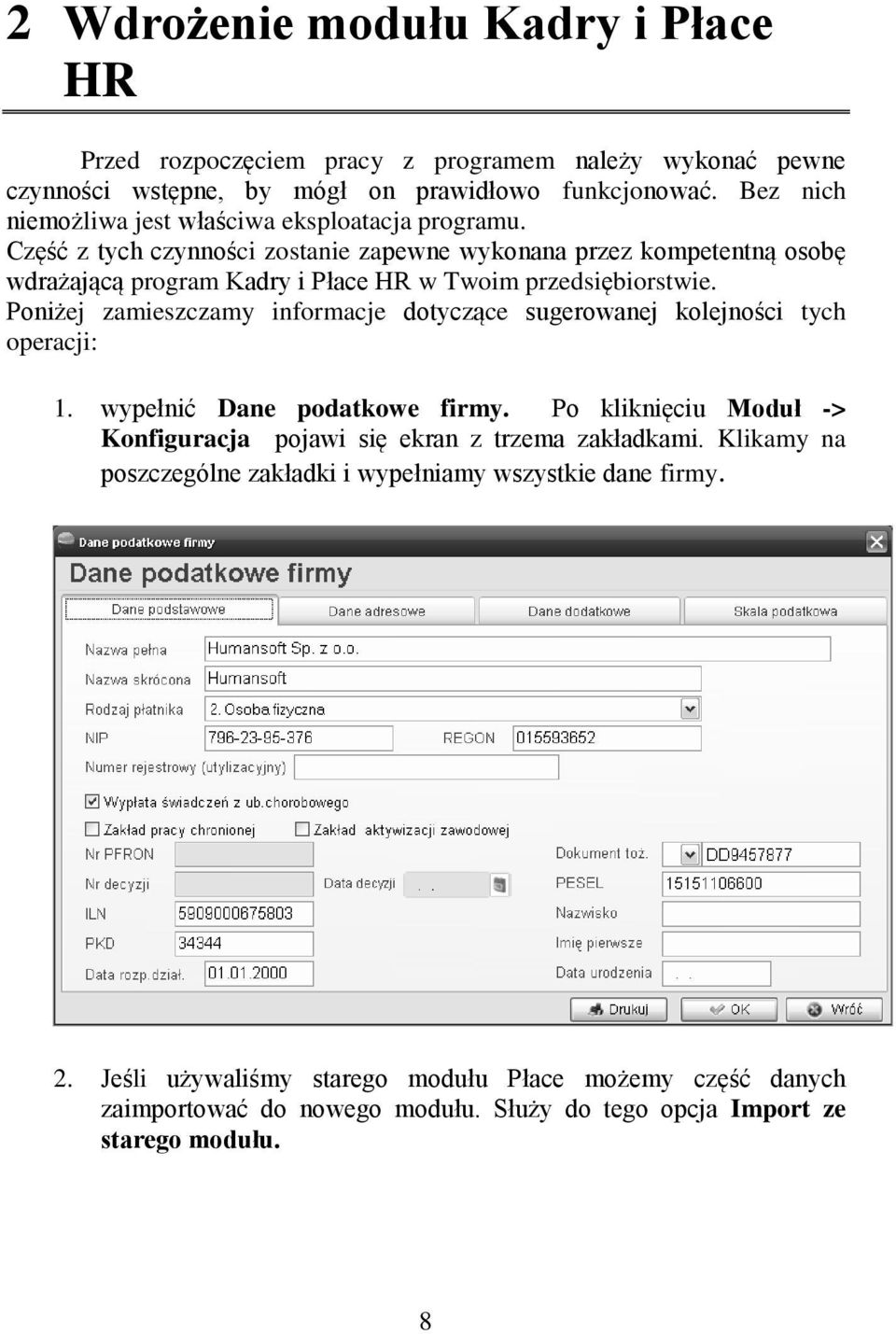 Część z tych czynności zostanie zapewne wykonana przez kompetentną osobę wdrażającą program Kadry i Płace HR w Twoim przedsiębiorstwie.