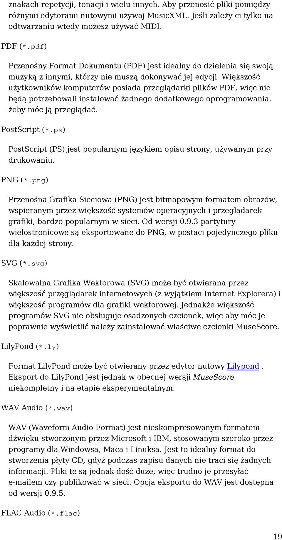 Większość użytkowników komputerów posiada przeglądarki plików PDF, więc nie będą potrzebowali instalować żadnego dodatkowego oprogramowania, żeby móc ją przeglądać. PostScript (*.