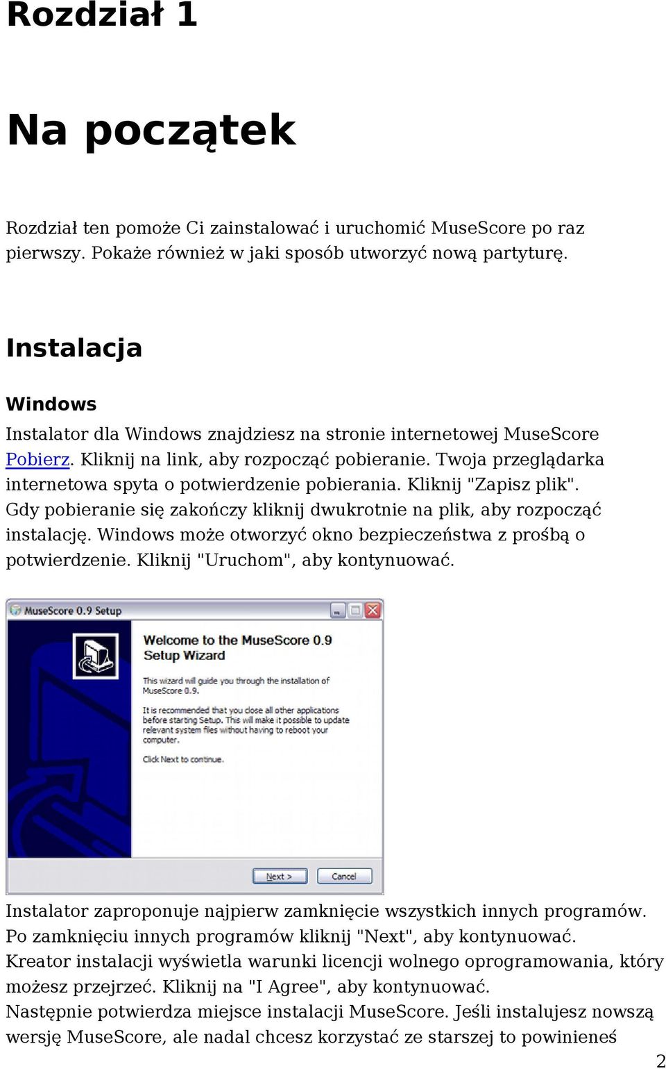 Twoja przeglądarka internetowa spyta o potwierdzenie pobierania. Kliknij "Zapisz plik". Gdy pobieranie się zakończy kliknij dwukrotnie na plik, aby rozpocząć instalację.