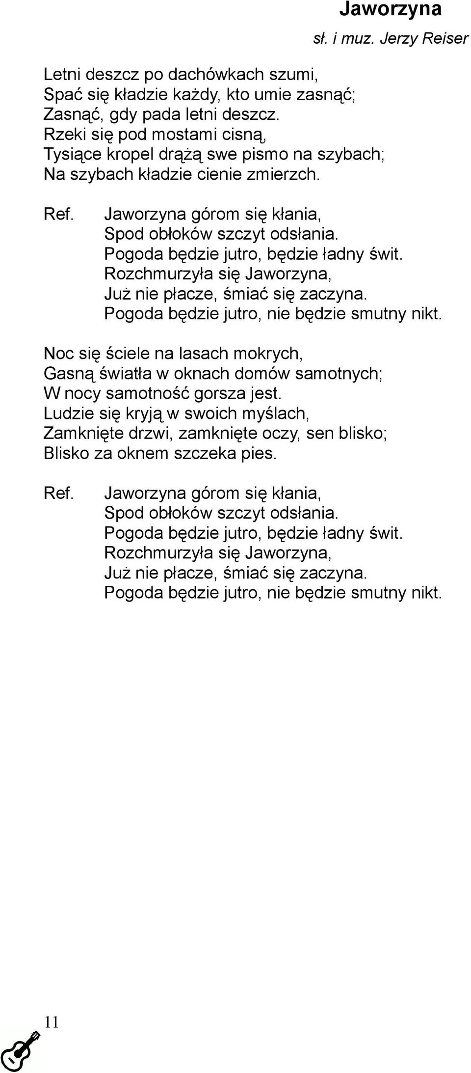 Pogoda będzie jutro, będzie ładny świt. Rozchmurzyła się Jaworzyna, Już nie płacze, śmiać się zaczyna. Pogoda będzie jutro, nie będzie smutny nikt.