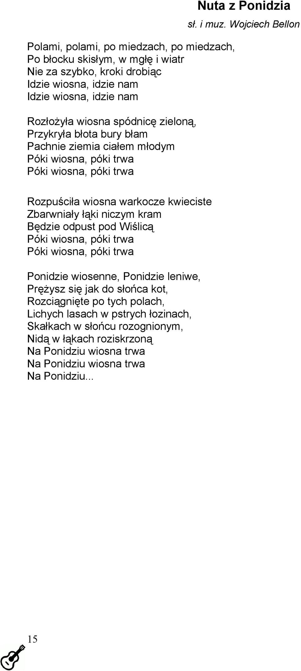 Wojciech Bellon Rozpuściła wiosna warkocze kwieciste Zbarwniały łąki niczym kram Będzie odpust pod Wiślicą Póki wiosna, póki trwa Póki wiosna, póki trwa Ponidzie wiosenne, Ponidzie