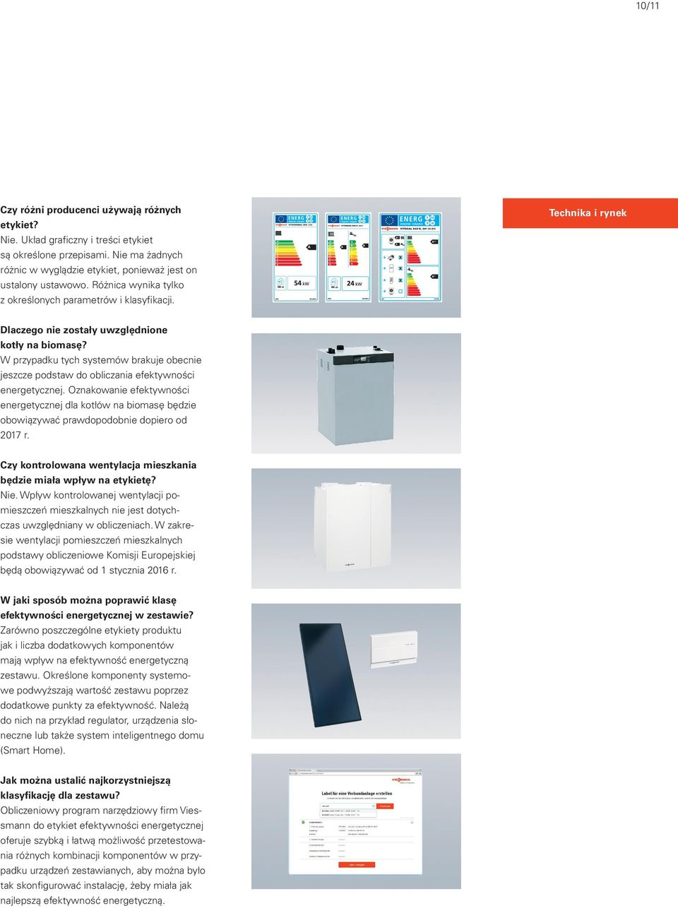 W przypadku tych systemów brakuje obecnie jeszcze podstaw do obliczania efektywności energetycznej.