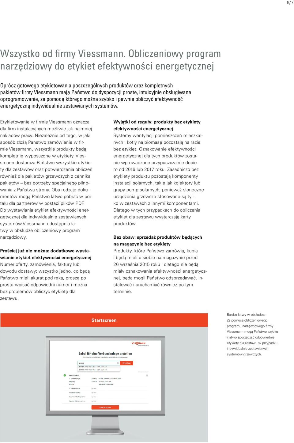 proste, intuicyjnie obsługiwane oprogramowanie, za pomocą którego można szybko i pewnie obliczyć efektywność energetyczną indywidualnie zestawianych systemów.