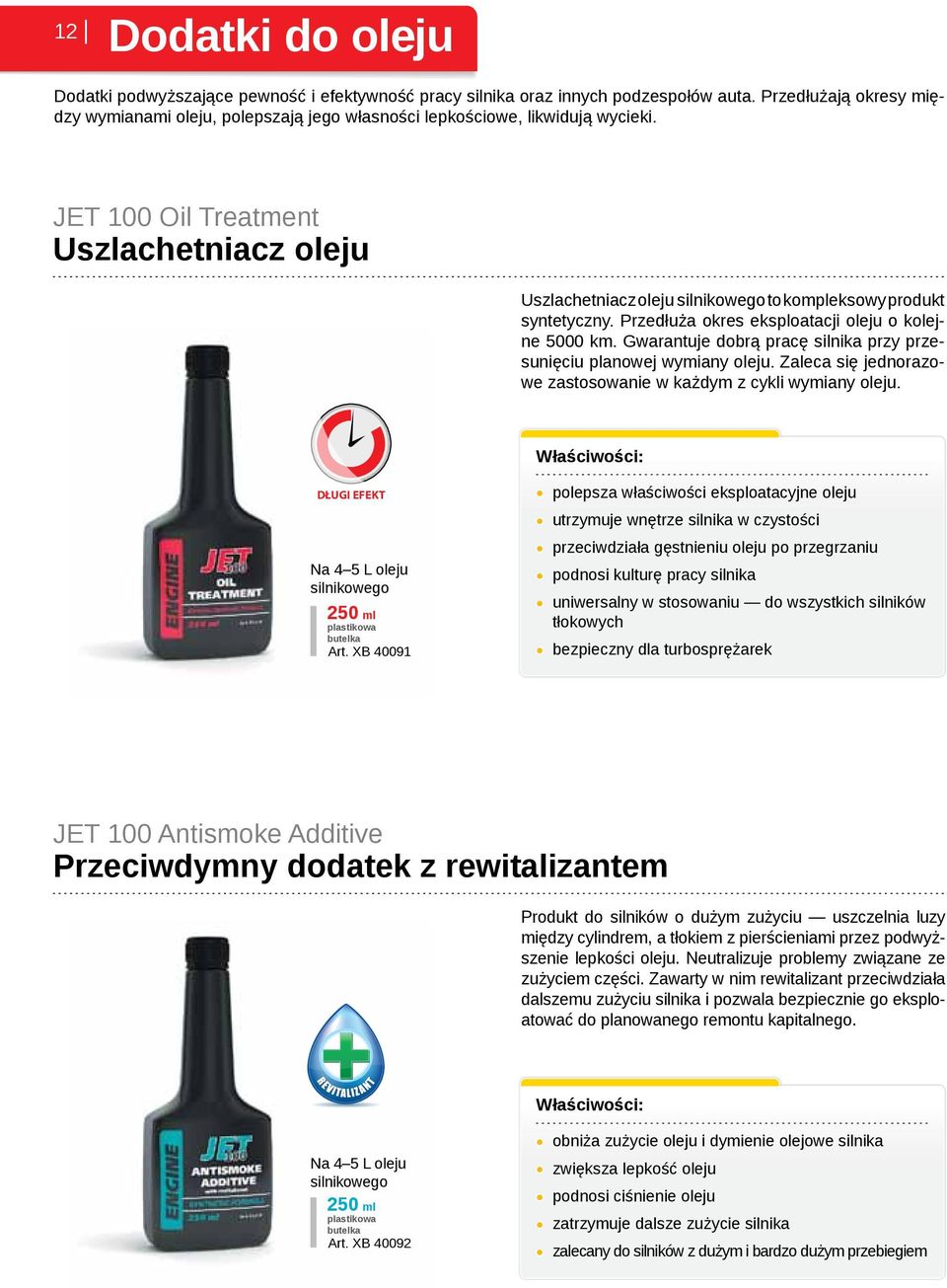 JET 100 Oil Treatment Uszlachetniacz oleju Uszlachetniacz oleju silnikowego to kompleksowy produkt syntetyczny. Przedłuża okres eksploatacji oleju o kolejne 5000 km.