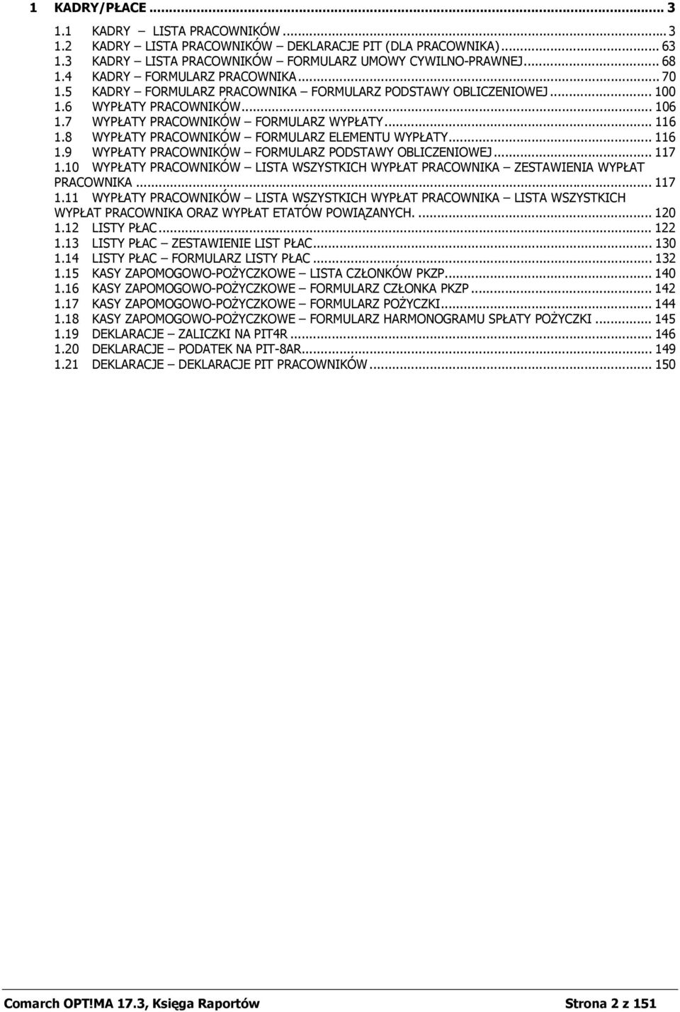 8 WYPŁATY PRACOWNIKÓW FORMULARZ ELEMENTU WYPŁATY... 116 1.9 WYPŁATY PRACOWNIKÓW FORMULARZ PODSTAWY OBLICZENIOWEJ... 117 1.