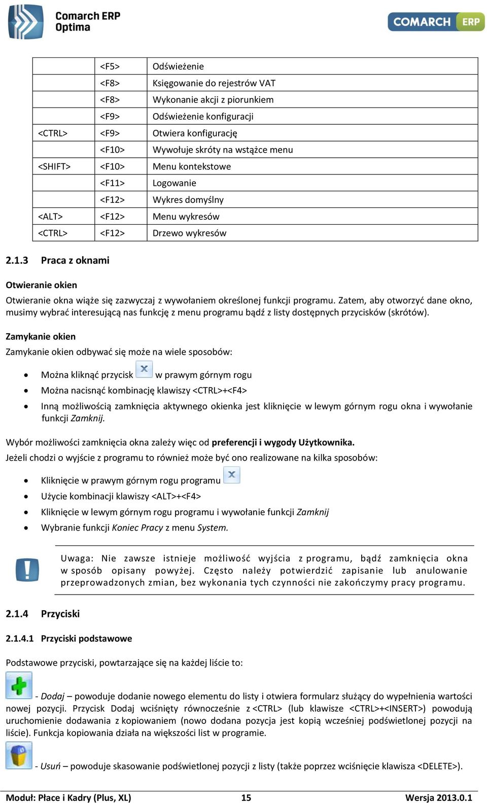 Zatem, aby otworzyć dane okno, musimy wybrać interesującą nas funkcję z menu programu bądź z listy dostępnych przycisków (skrótów).