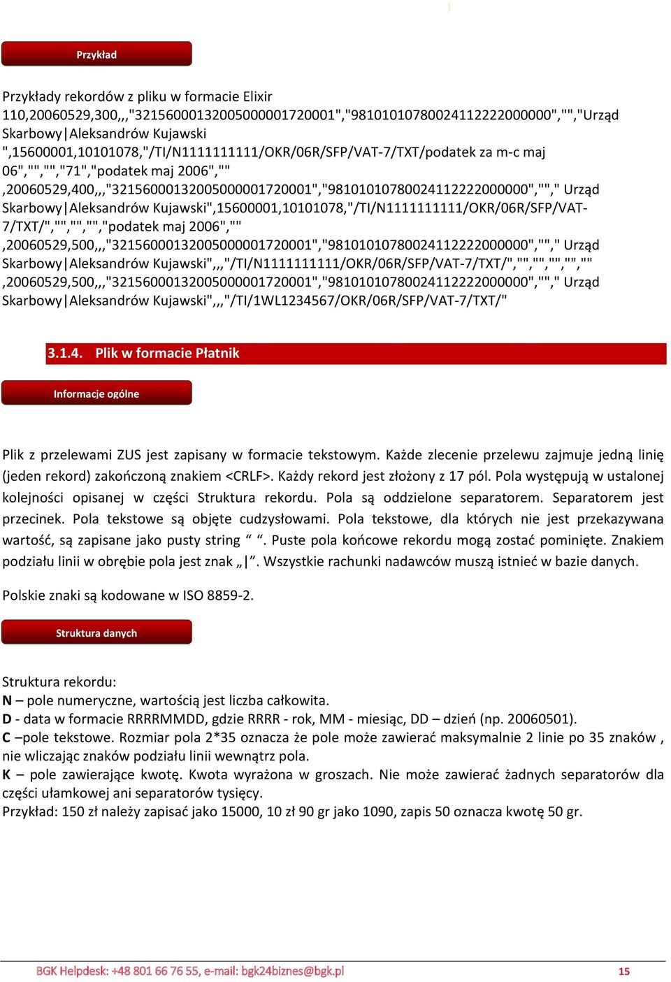 Skarbowy Aleksandrów Kujawski",15600001,10101078,"/TI/N1111111111/OKR/06R/SFP/VAT- 7/TXT/","","","","podatek maj 2006","",20060529,500,,,"32156000132005000001720001","98101010780024112222000000","","