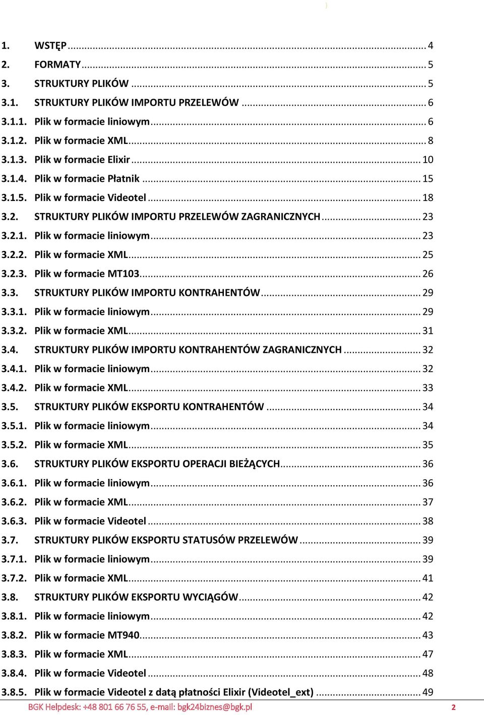 .. 23 3.2.2. Plik w formacie XML... 25 3.2.3. Plik w formacie MT103... 26 3.3. STRUKTURY PLIKÓW IMPORTU KONTRAHENTÓW... 29 3.3.1. Plik w formacie liniowym... 29 3.3.2. Plik w formacie XML... 31 3.4.