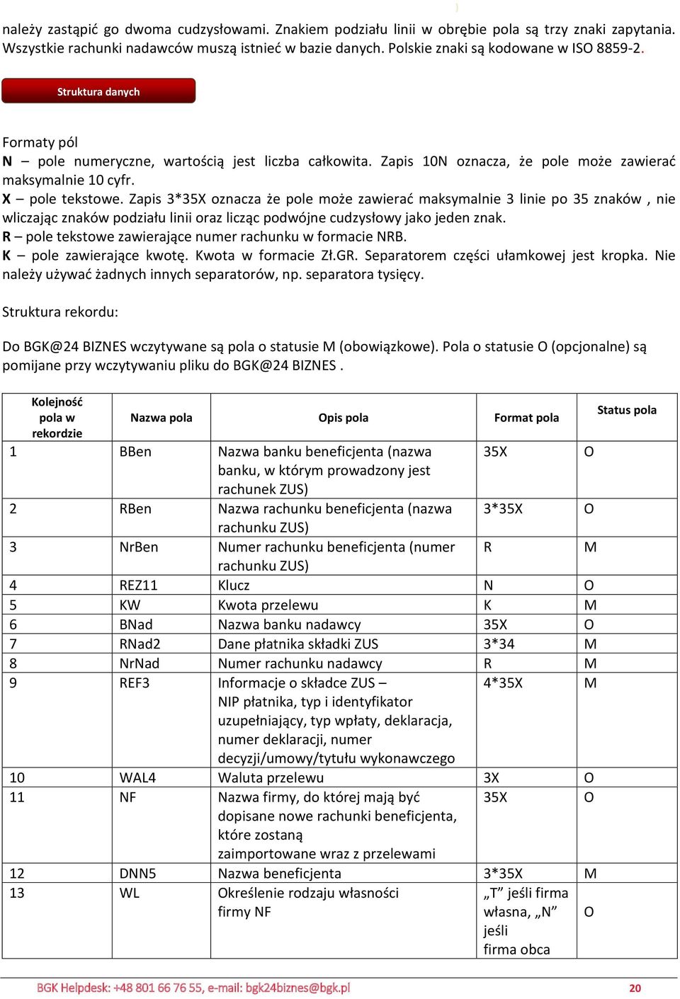 Zapis 3*35X oznacza że pole może zawierać maksymalnie 3 linie po 35 znaków, nie wliczając znaków podziału linii oraz licząc podwójne cudzysłowy jako jeden znak.