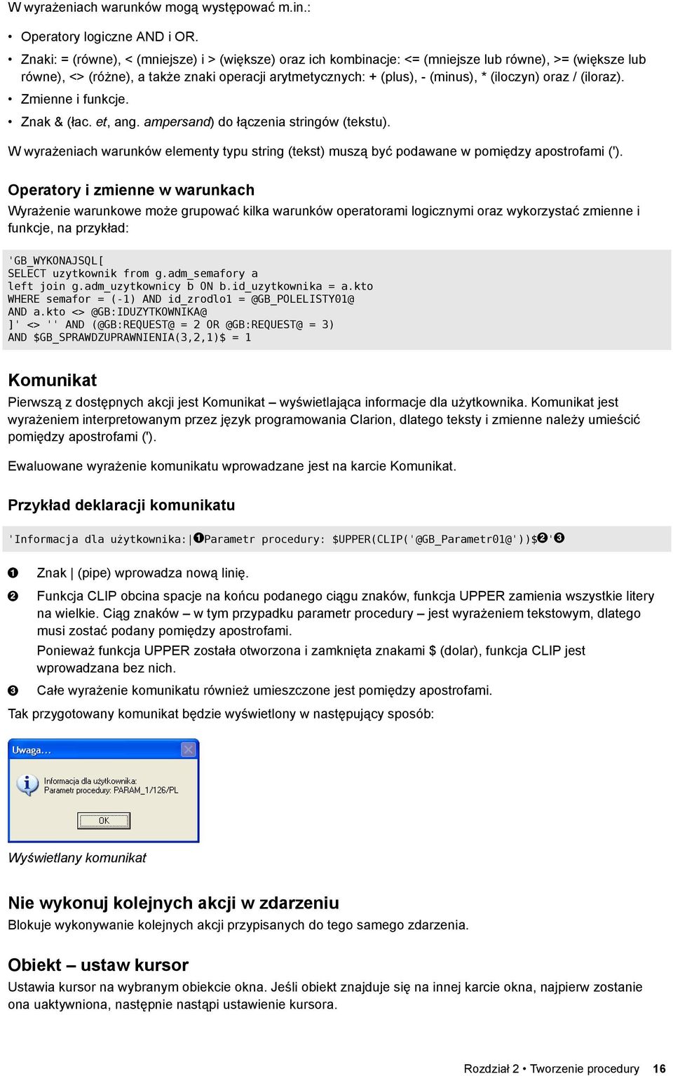 oraz / (iloraz). Zmienne i funkcje. Znak & (łac. et, ang. ampersand) do łączenia stringów (tekstu). W wyrażeniach warunków elementy typu string (tekst) muszą być podawane w pomiędzy apostrofami (').