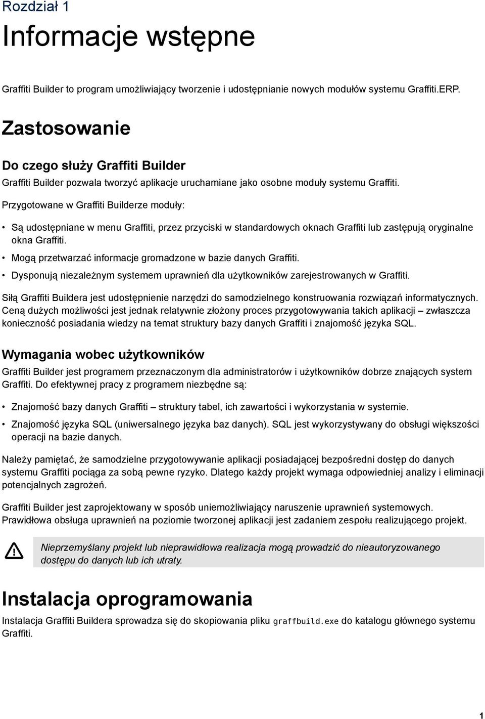 Przygotowane w Graffiti Builderze moduły: Są udostępniane w menu Graffiti, przez przyciski w standardowych oknach Graffiti lub zastępują oryginalne okna Graffiti.