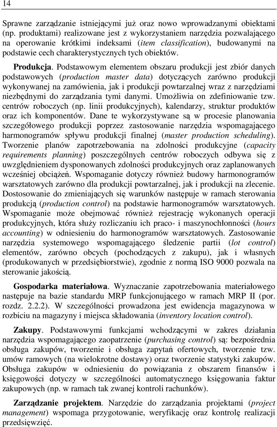 Podstawowym elementem obszaru produkcji jest zbiór danych podstawowych (production master data) dotyczących zarówno produkcji wykonywanej na zamówienia, jak i produkcji powtarzalnej wraz z