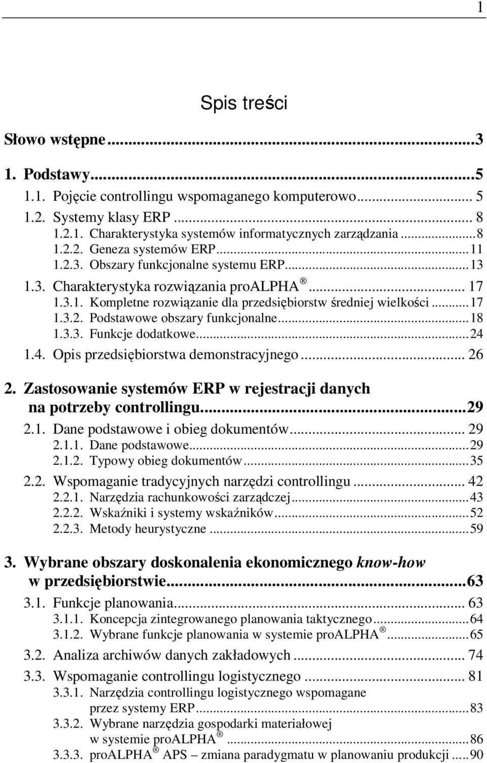 ..18 1.3.3. Funkcje dodatkowe...24 1.4. Opis przedsiębiorstwa demonstracyjnego... 26 2. Zastosowanie systemów ERP w rejestracji danych na potrzeby controllingu...29 2.1. Dane podstawowe i obieg dokumentów.