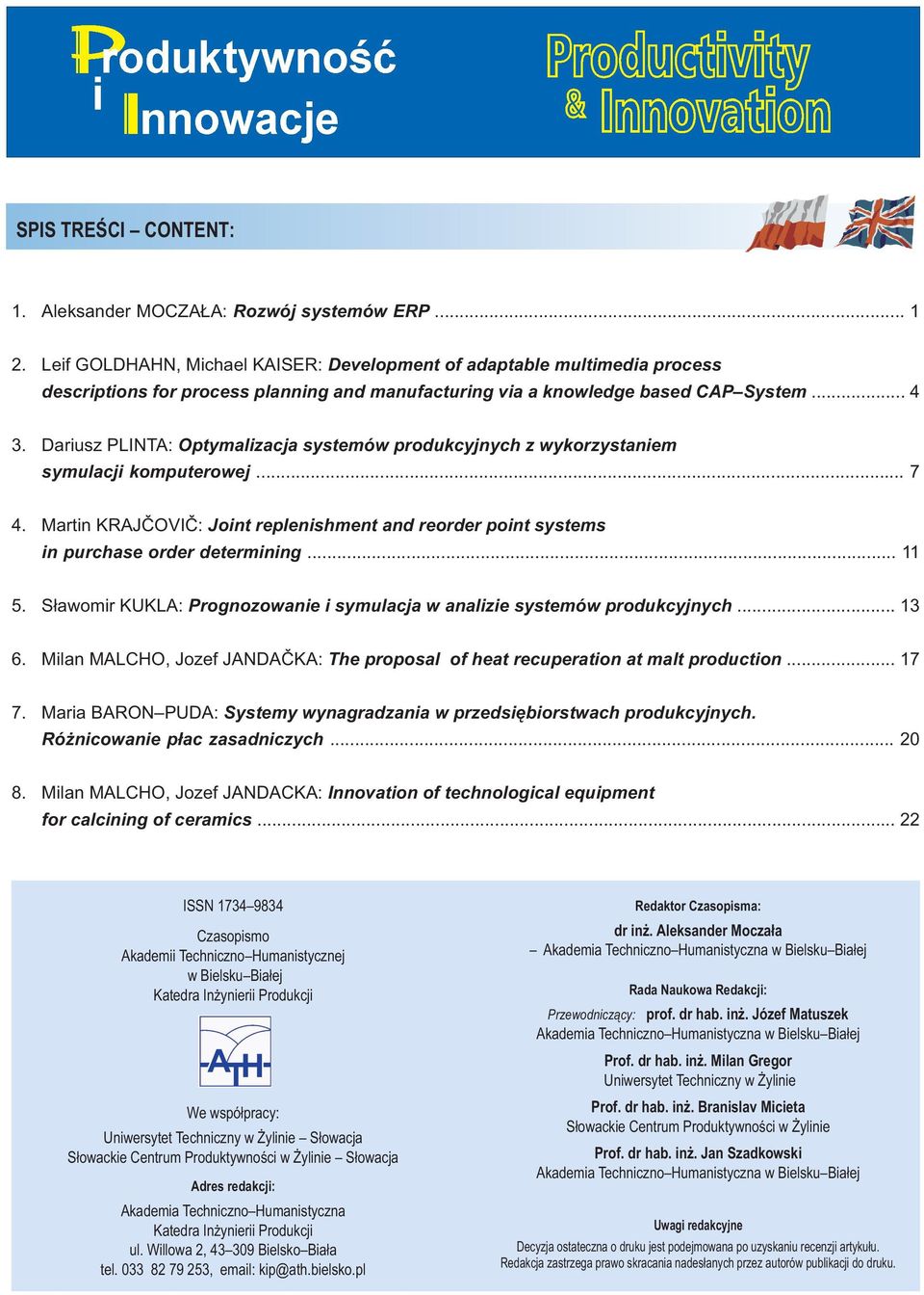 Dariusz PLINTA: Optymalizacja systemów produkcyjnych z wykorzystaniem symulacji komputerowej... 7 4. Martin KRAJČOVIČ: Joint replenishment and reorder point systems in purchase order determining.